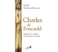 Charles de Foucauld. Esploratore e profeta di fraternità universale - Seme...