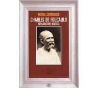 Charles de Foucauld. Esploratore mistico