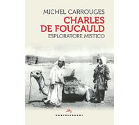 Charles de Foucauld. Esploratore mistico