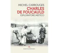 Charles de Foucauld. Esploratore mistico