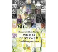 Charles de Foucauld. Fratello incompiuto e santo
