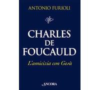 Charles de Foucauld. L'amicizia con Gesù