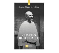 Charles de Foucauld. Le conversioni di un'anima - Aveline Jean-Marc