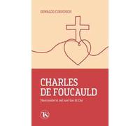 Charles de Foucauld. Nascondersi nel sorriso di Dio