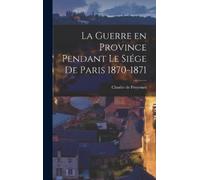 Charles De Frey La Guerre en Province Pendant le Siége de Par (Copertina rigida)