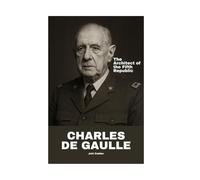 Charles De Gaulle: The Architect of the Fifth Republic