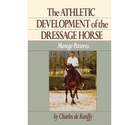 Charles de Kunffy The Athletic Development of the Dressage Horse (Tascabile)