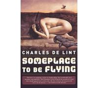 Charles De Lint Someplace to Be Flying (Tascabile) Newford
