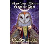 Charles De Lint Where Desert Spirits Crowd the Night (Tascabile)