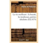 Charles de Poma La Vie Meilleure: La Beauté, Les Tendresses, Poésies (Tascabile)
