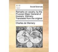 Charles De Warn Remarks on Cavalry; By the Prussian Major General of (Tascabile)