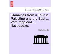 Charles Dent Be Gleanings from a Tour in Palestine and the East ... (Tascabile)
