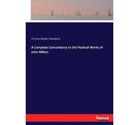 Charles Dexter C A Complete Concordance to the Poetical Works of Joh (Tascabile)