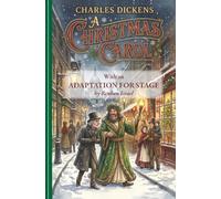 Charles Dickens A Christmas Carol: Adaptation for Stage