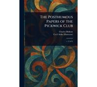 Charles Dickens Cecil Aldi The Posthumous Papers of the Pickwick Clu (Tascabile)