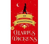 Charles Dickens Der Weihnachtsabend: Genauer, eine weihnachtliche Ge (Tascabile)