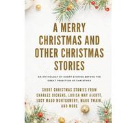 Charles Dickens Louisa May Alcott A Merry Christmas and Other Christ (Tascabile)