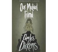 Charles Dickens Our Mutual Friend (Tascabile) Wordsworth Classics