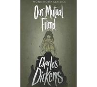 Charles Dickens Our Mutual Friend (Tascabile) Wordsworth Classics
