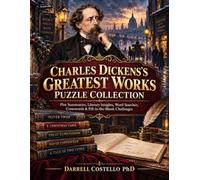 Charles Dickens’s Greatest Works Puzzle Collection: Plot Summaries, Literary Insights, Word Searches, Crosswords & Fill-in-the-Blank Challenges