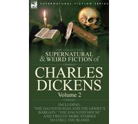 Charles Dickens The Collected Supernatural and Weird Fiction of Char (Tascabile)