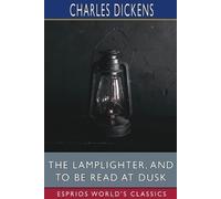 Charles Dickens The Lamplighter, and To Be Read at Dusk (Esprios Cla (Tascabile)