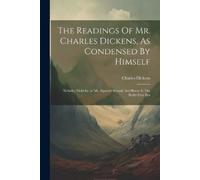Charles Dickens The Readings Of Mr. Charles Dickens, As Condensed By (Tascabile)