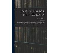 Charles Dillon Journalism for High Schools; a Guide-book for Student (Tascabile)