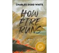 Charles Dodd White How Fire Runs (Tascabile)