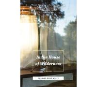 Charles Dodd White In the House of Wilderness (Copertina rigida)
