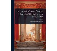 Charles Donald MacL Latin and Greek Verse Translations, by C.D. Macl (Tascabile)