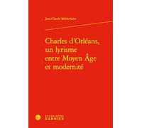 Charles d'Orléans, un lyrisme entre Moyen Age et modernité
