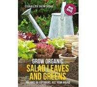 Charles Dowding Grow Organic Salad Leaves and Greens (Tascabile)