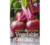 Charles Dowding How to Create a New Vegetable Garden (Tascabile)