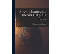 Charles Downer Hazen Alsace-Lorraine Under German Rule (Tascabile)