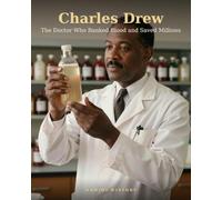 Charles Drew: The Doctor Who Banked Blood and Saved Millions