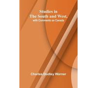 Charles Dudley Wa Studies in the South and West, with Comments on Ca (Tascabile)