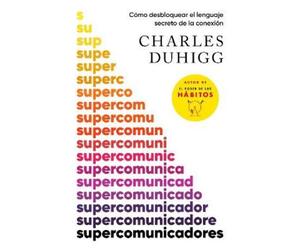 Charles Duhigg Supercomunicadores: Cómo desbloquear el lenguaje secr (Tascabile)