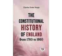 Charles Duke Yo The Constitutional History of England from 1760 to 1 (Tascabile)