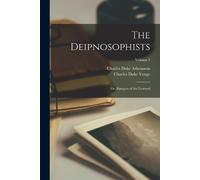 Charles Duke Yonge Charles The Deipnosophists; Or, Banquet of the Le (Tascabile)
