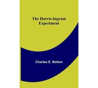 Charles E Bolton The Harris-Ingram Experiment (Tascabile)