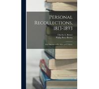 Charles E Brown Phillip Perry B Personal Recollections, 1813- (Copertina rigida)