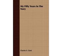 Charles E. Clark My Fifty Years In The Navy (Tascabile)