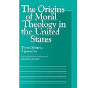 Charles E. Curran The Origins of Moral Theology in the United States (Tascabile)