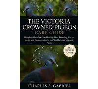 Charles E Gabriel The Victoria Crowned Pigeon Care Guide (Tascabile)