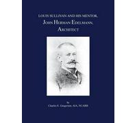 Charles E. Greger Louis Sullivan and His Mentor, John Herman Edelma (Tascabile)