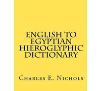 Charles E Nichols English to Egyptian Hieroglyphic Dictionary (Tascabile)