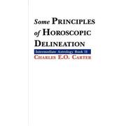 Charles E.O. Carter Some Principles of Horoscopic Delineation (Tascabile)