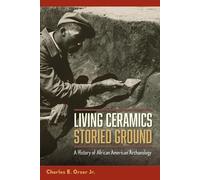 Charles E. Orser Jr. Living Ceramics, Storied Ground (Tascabile)