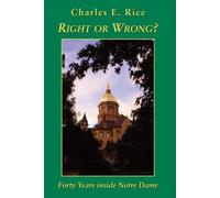Charles E. Rice Right or Wrong? - Forty Years inside Notre Dame (Tascabile)
